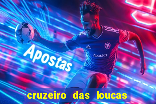 cruzeiro das loucas onde assistir